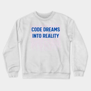 Code dreams into reality. Crewneck Sweatshirt